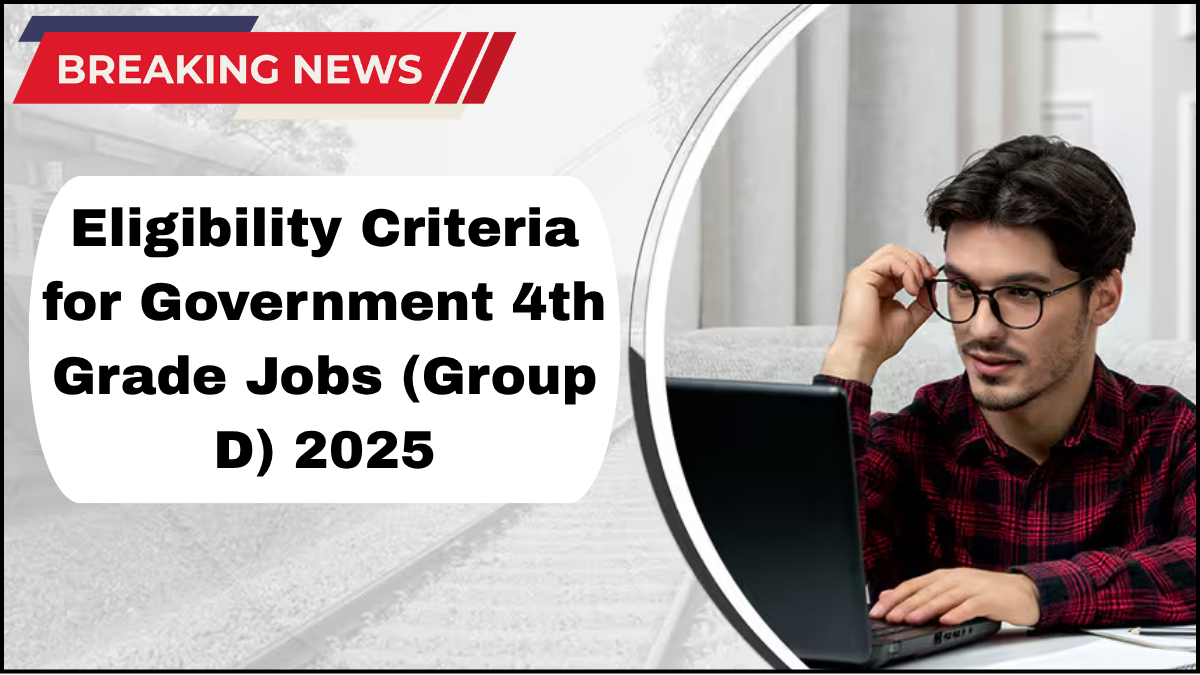 Eligibility Criteria for Government 4th Grade Jobs (Group D) 2025