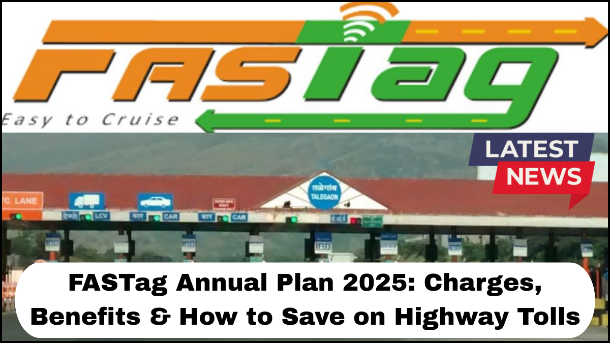 FASTag Annual Plan 2025: Charges, Benefits & How to Save on Highway Tolls