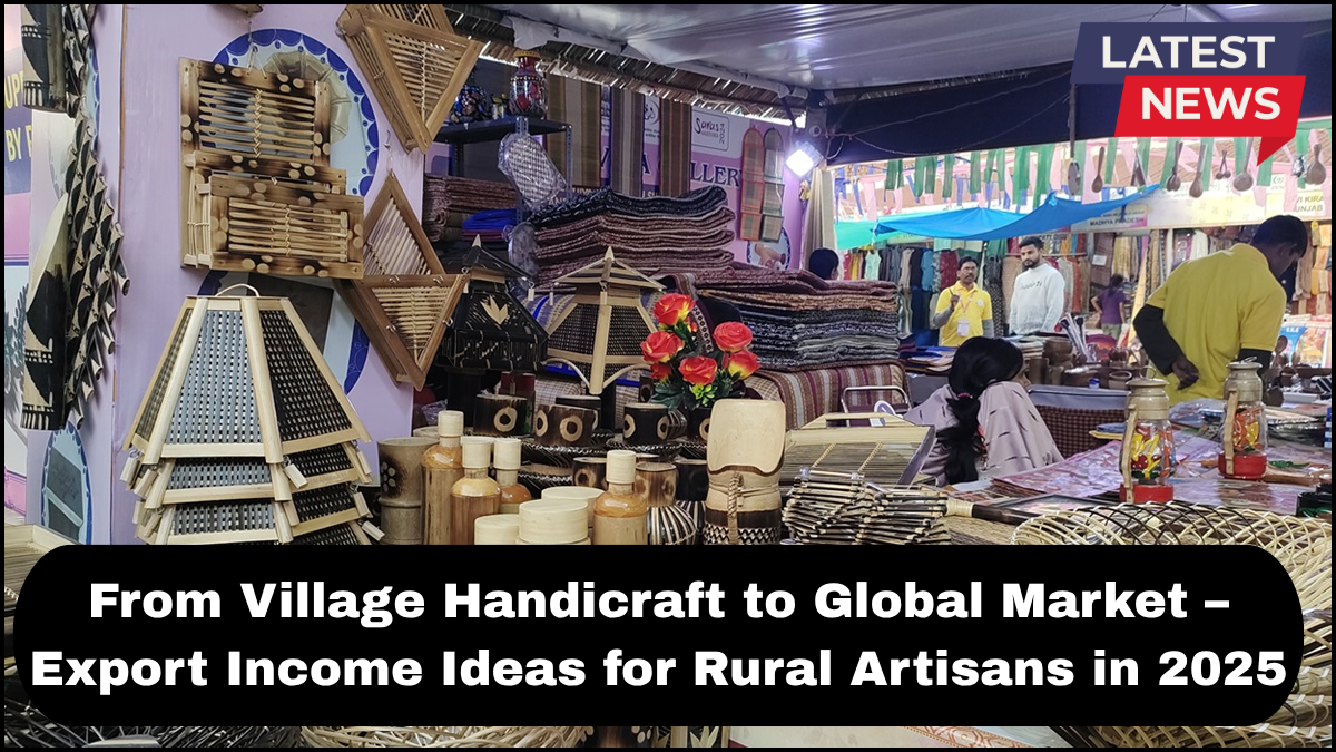 From Village Handicraft to Global Market – Export Income Ideas for Rural Artisans in 2025