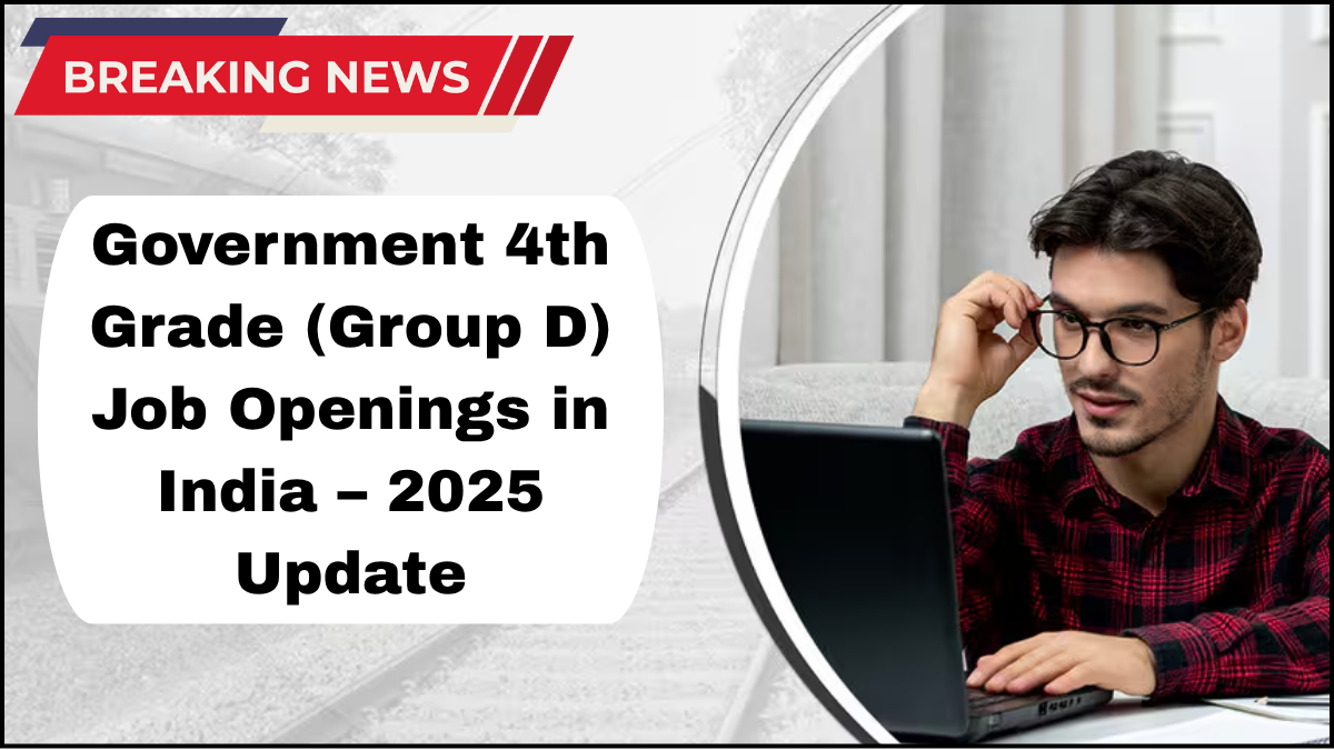 Government 4th Grade (Group D) Job Openings in India – 2025 Update