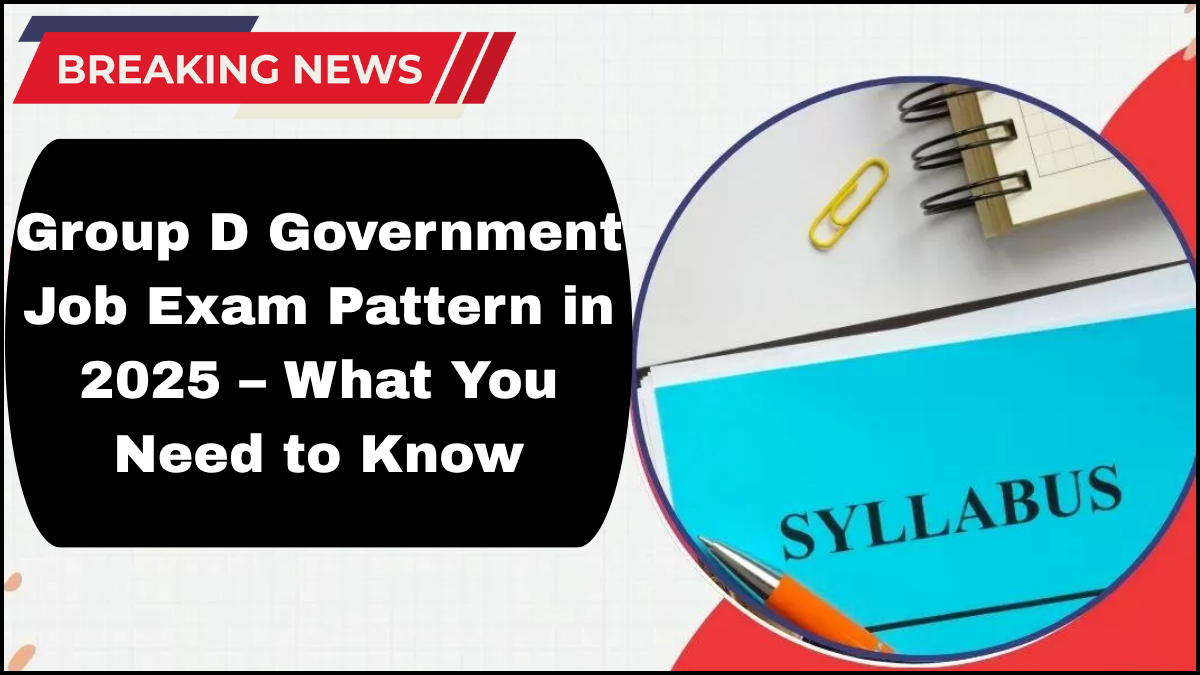Group D Government Job Exam Pattern in 2025 – What You Need to Know