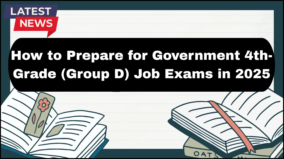 How to Prepare for Government 4th-Grade (Group D) Job Exams in 2025
